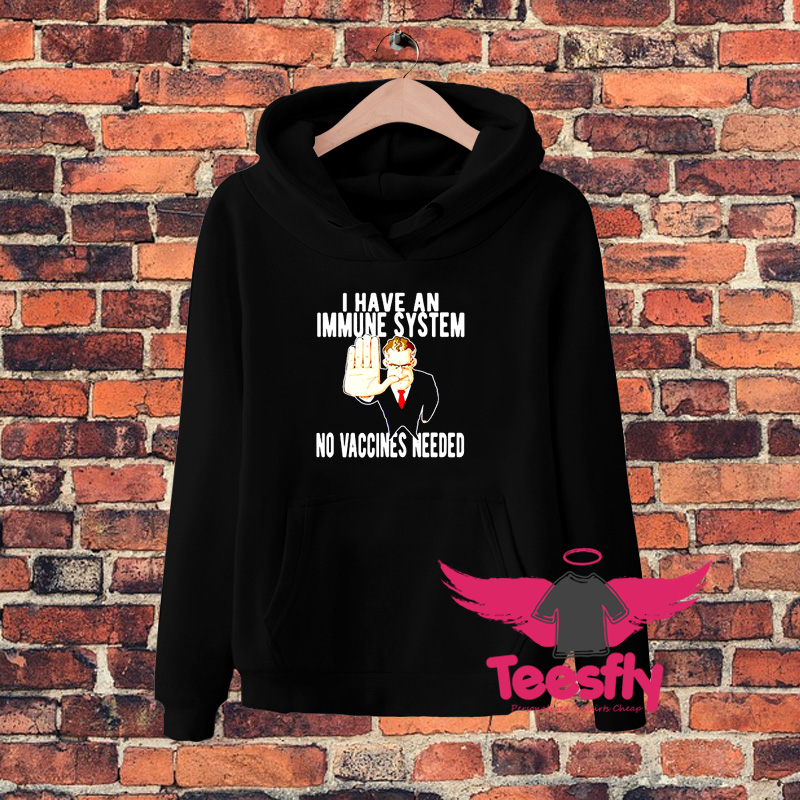 I Have An Immune System No Vaines Needed Hoodie