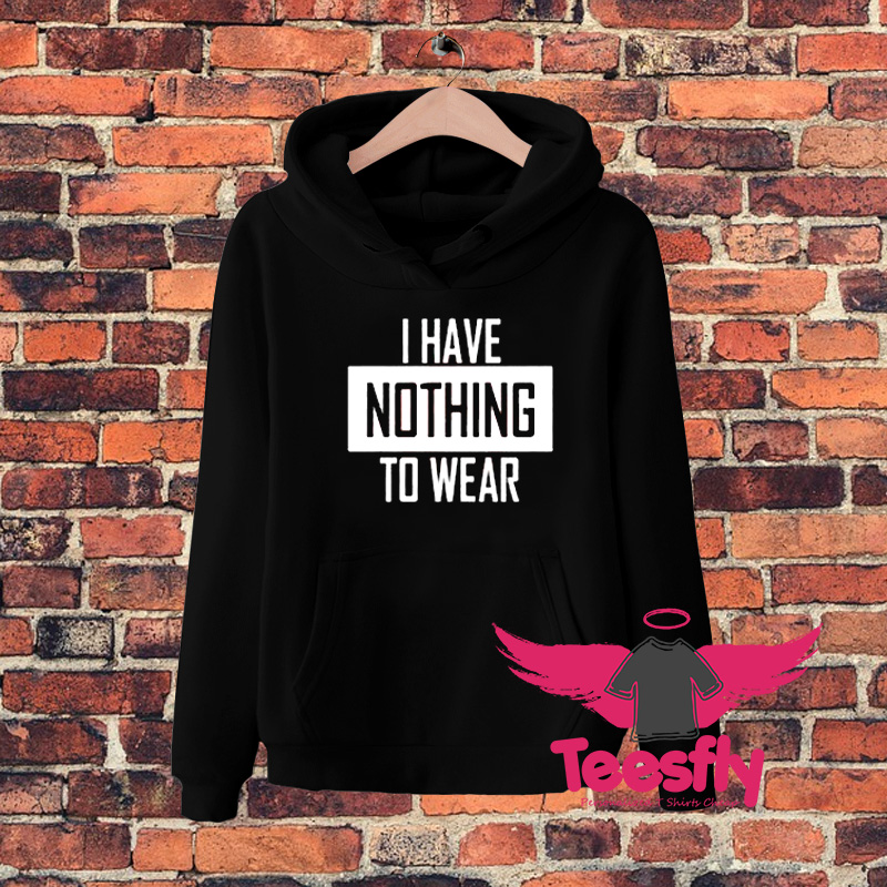 I Have Nothing To Wear Logo Hoodie