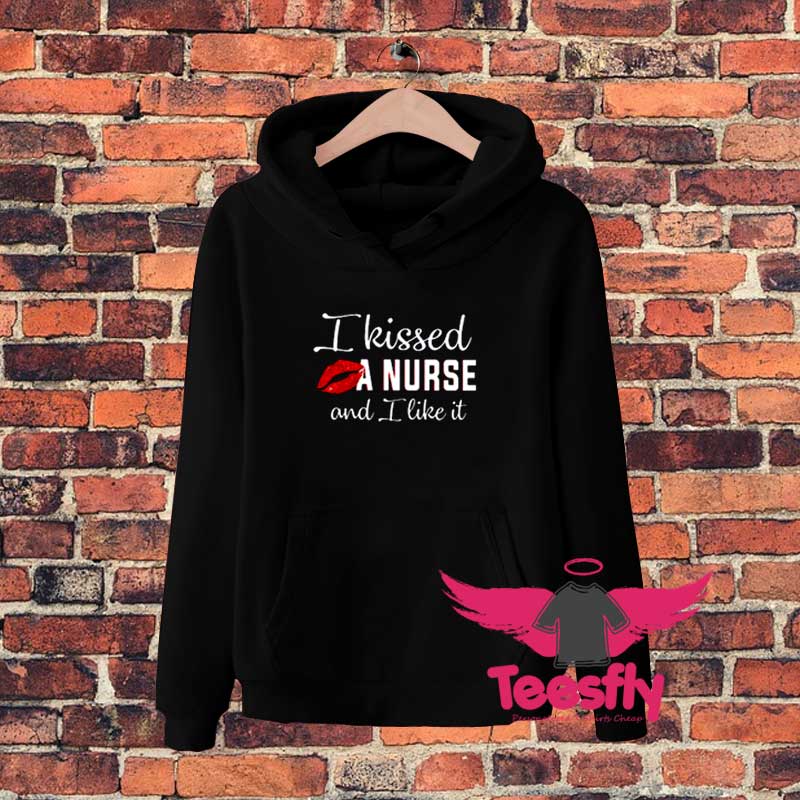 I Kied a Nurse and I Lke It Hoodie