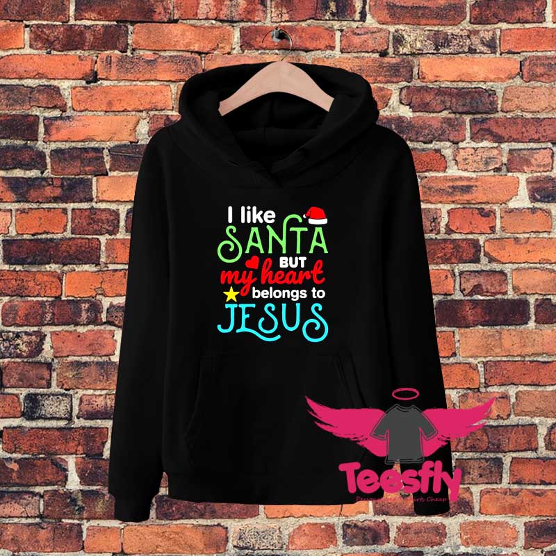 I Like Santa But My Heart Belongs To Jesus Hoodie