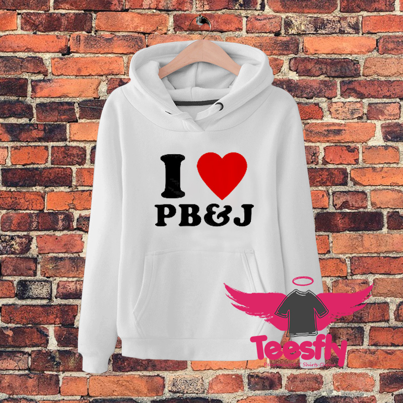 I Love PB And J Quote Hoodie