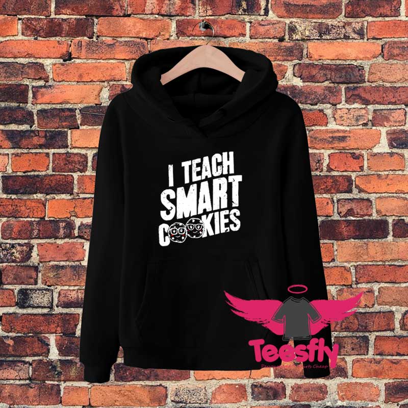 I Teach Smart Cookies Baker Cookiesdfdh Hoodie