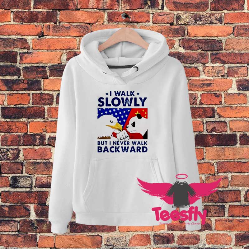 I Walk Slowly But I Never Walk Backward Hoodie