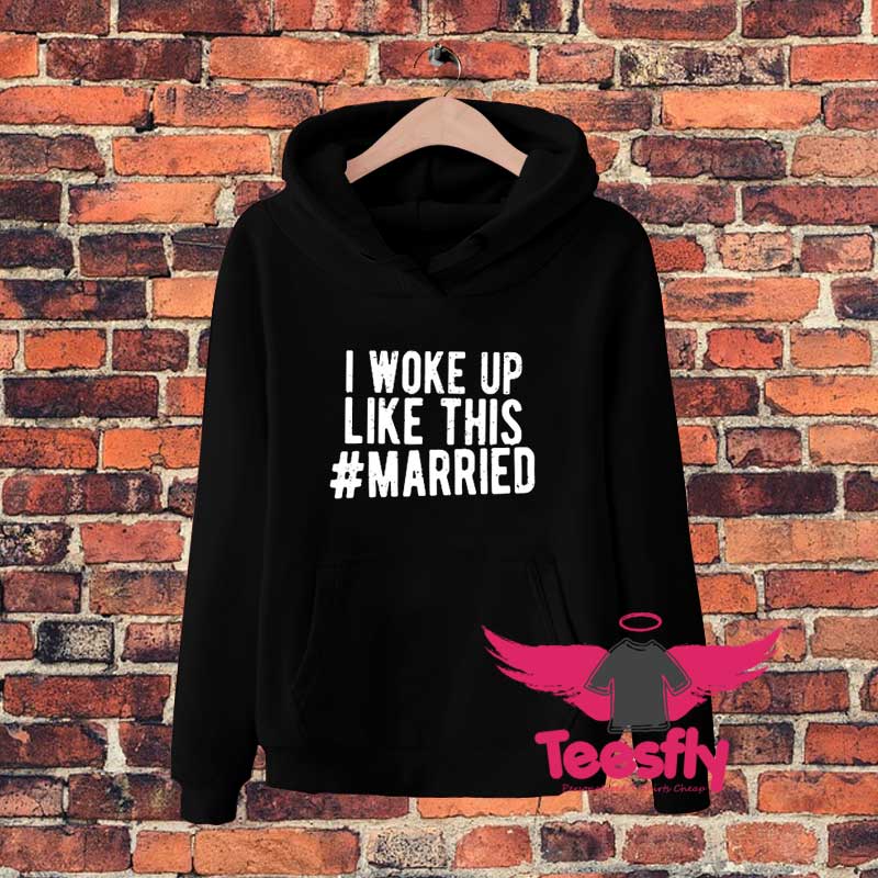 I Woke Up Like This Married FGHGHG Hoodie