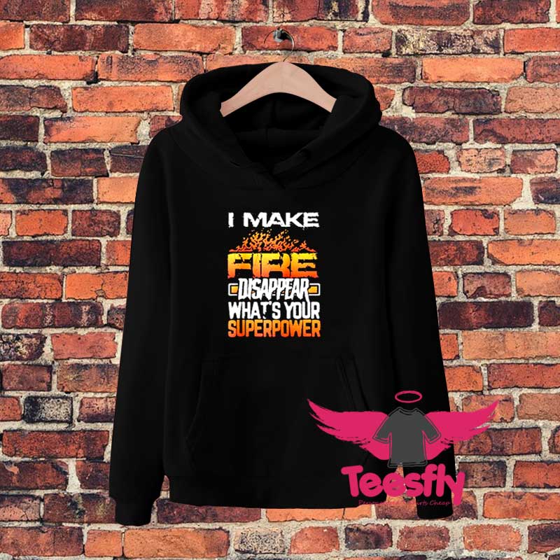 I make fire disappear Hoodie