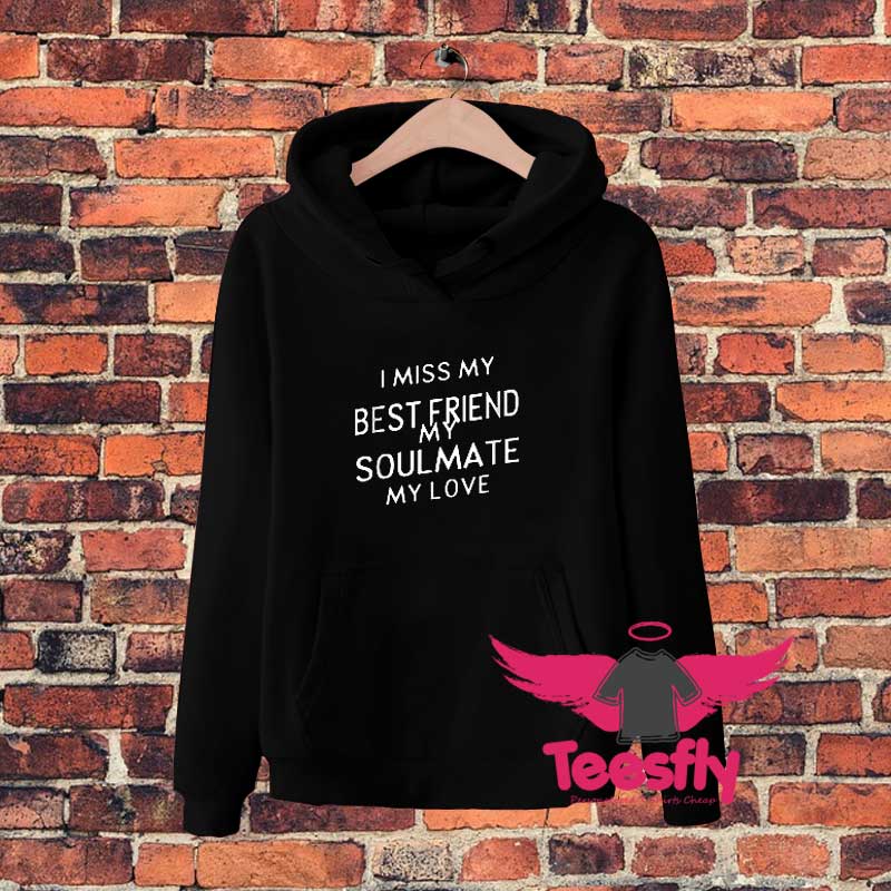 I mi my best friend my soulmate my love Hoodie