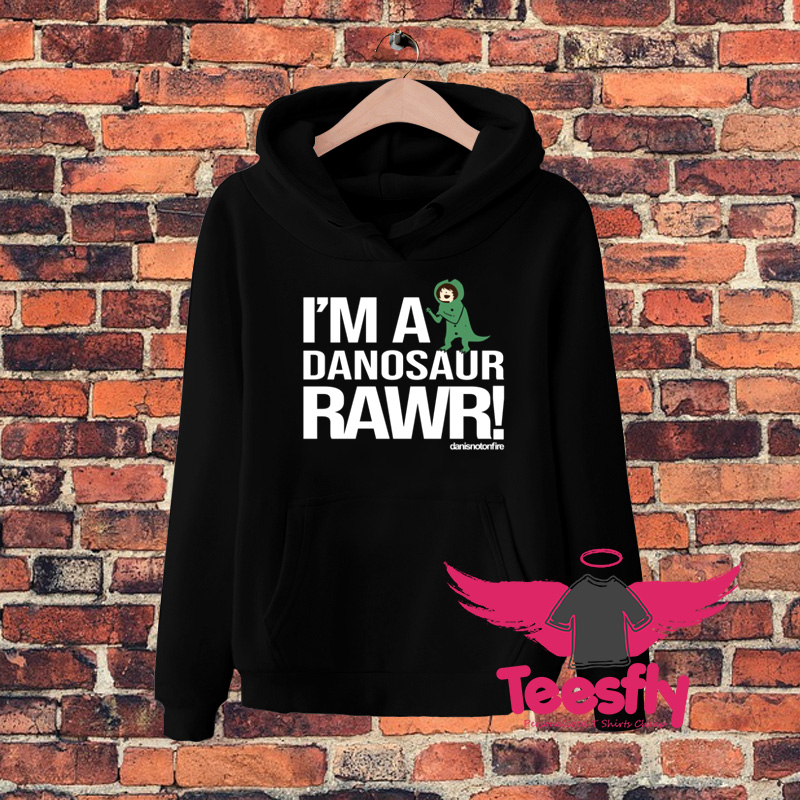 Im A Danosaur Rawr Danisnotonfire Hoodie