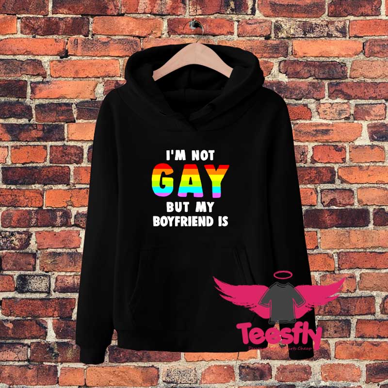 Im Not Gay But My Boyfriend Hoodie