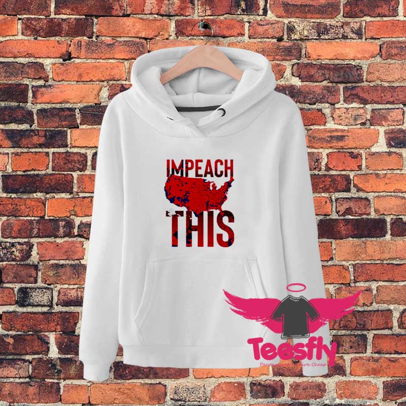 Impeach This Tee Art Design Hoodie