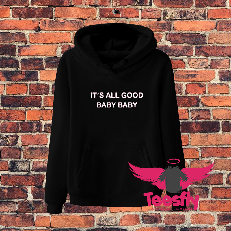 Its All Good Baby Baby Quote Hoodie