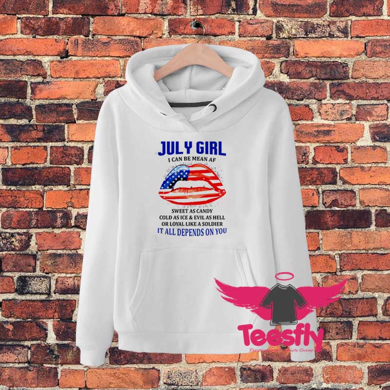 July Girl I Can Be Mean Af Sweetgs Hoodie