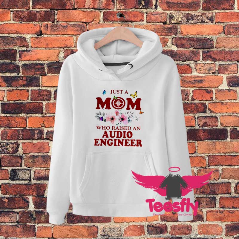 Just A Mom Who Raised An Audio Engineer Hoodie