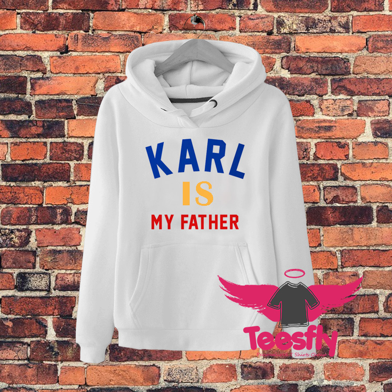 Karl Is My Father Quote Hoodie