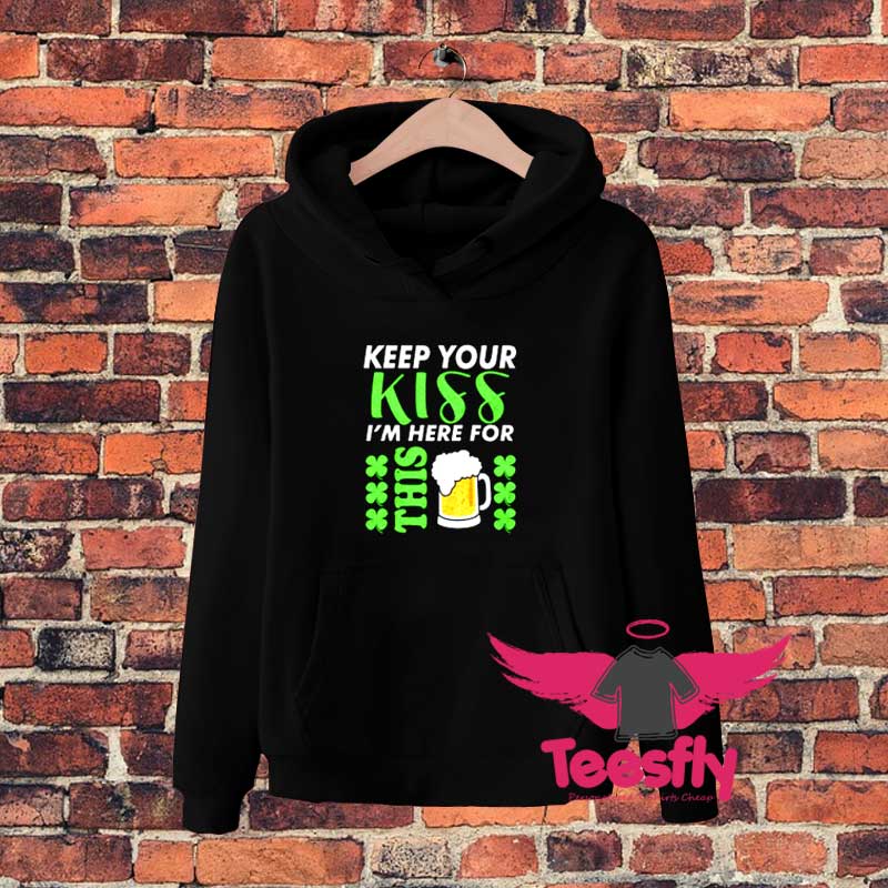 Keep Your Ki I am Here From This Beer St Patricks Day Lucky Irish Shamrock Hoodie