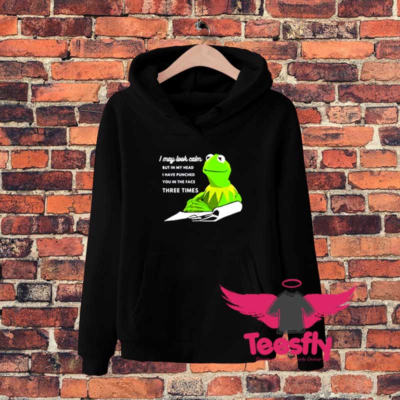 Kermit the Frog I May Look Calmmm Hoodie