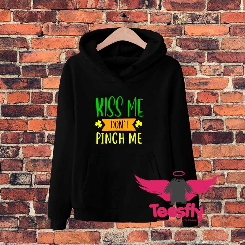 Ki Me Dont Pinch Me f Hoodie