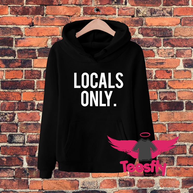 Locals Only Great Quote Hoodie