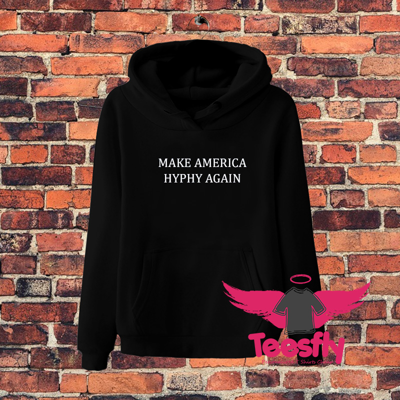 Make America Hyphy Again Quote Hoodie