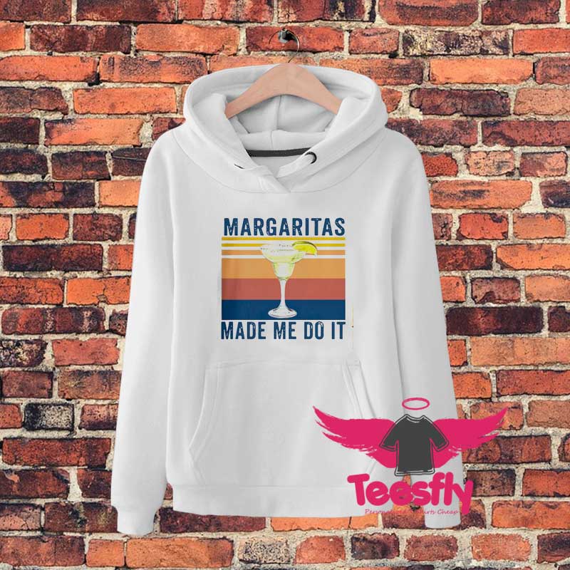 Margaritas Made Me Do It Hoodie