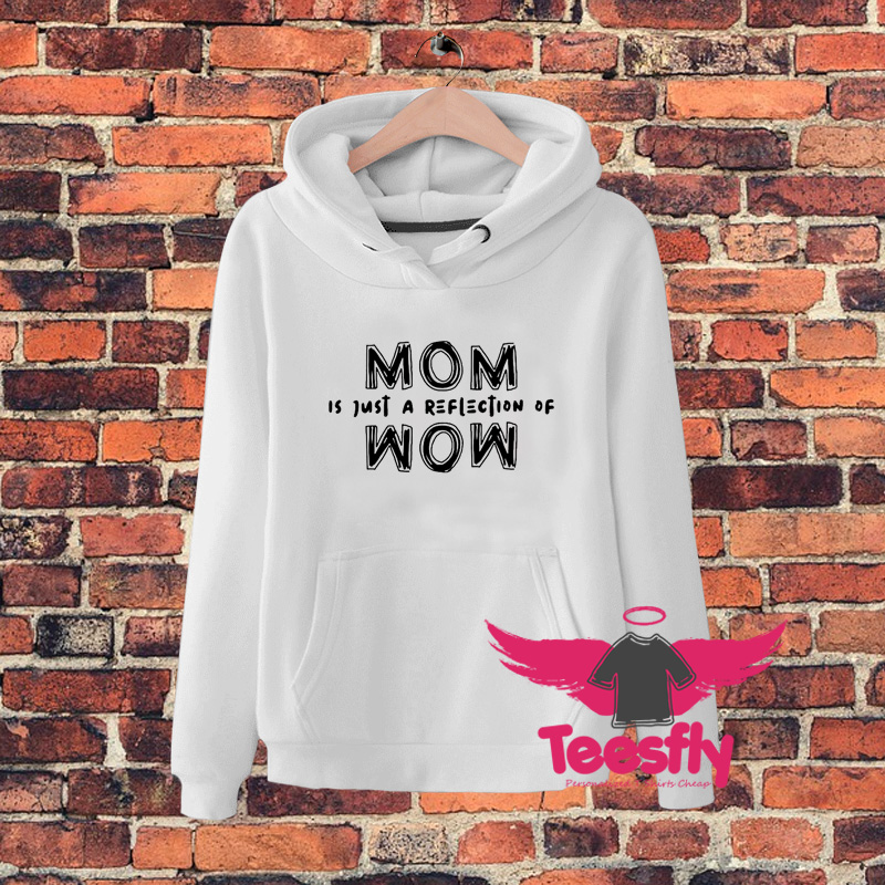 Mom Is Just The Reflection Wordsqw Hoodie