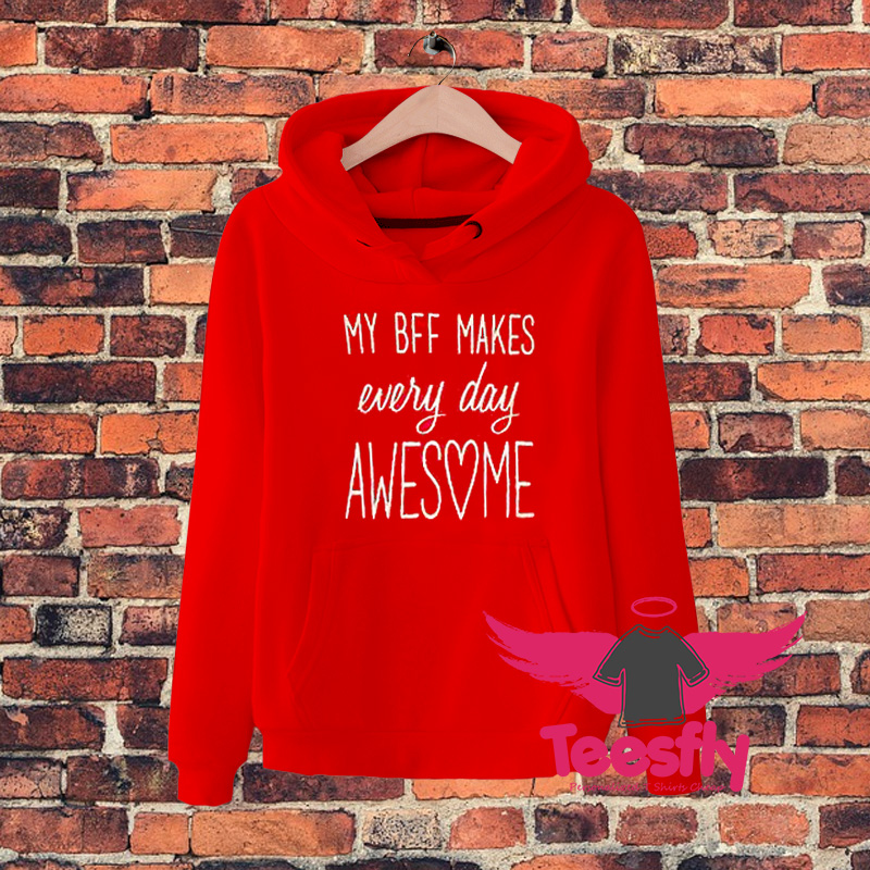 My Bff Makes Everyday Quote Hoodie