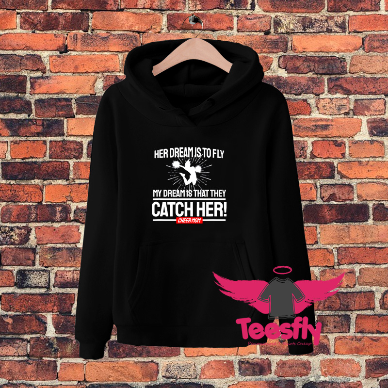 My Dream Is That They Catch Her Cheer Mom Hoodie