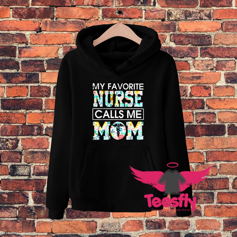 My Favorite Nurse Calls Me Mom Hoodie