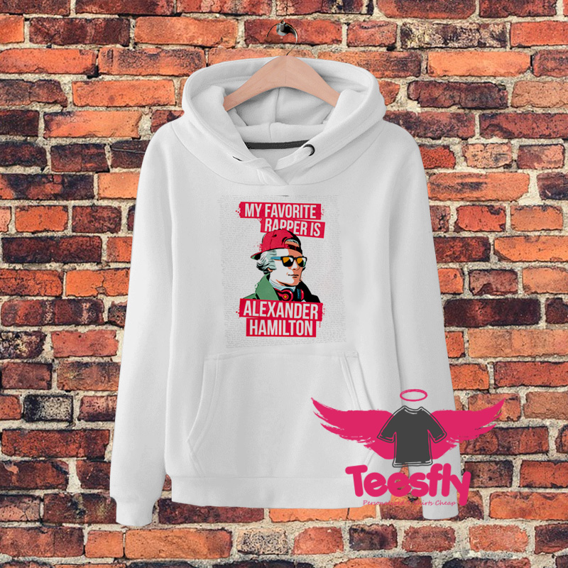 My Favorite Rapper Musical Alexander Hamilton Hoodie