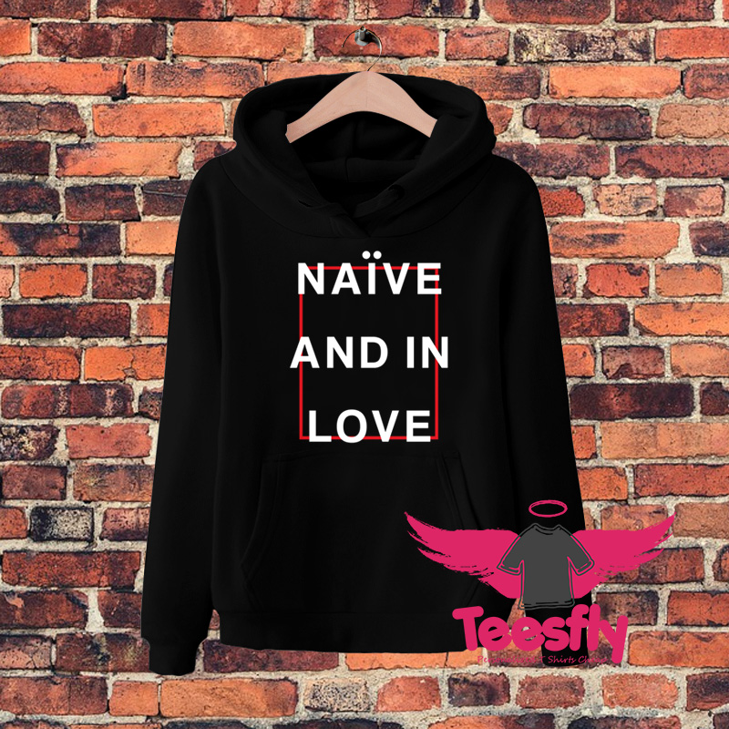 Naive And In Love Quote Hoodie