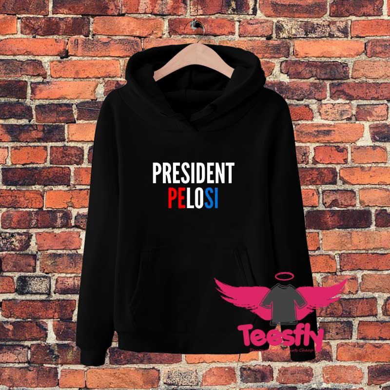 Nancy Pelosi For President Pelosi Hoodie