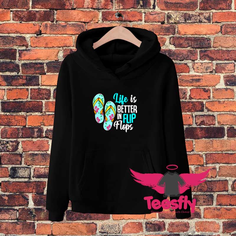 Ne Life Is Better In Flip Flops Hoodie