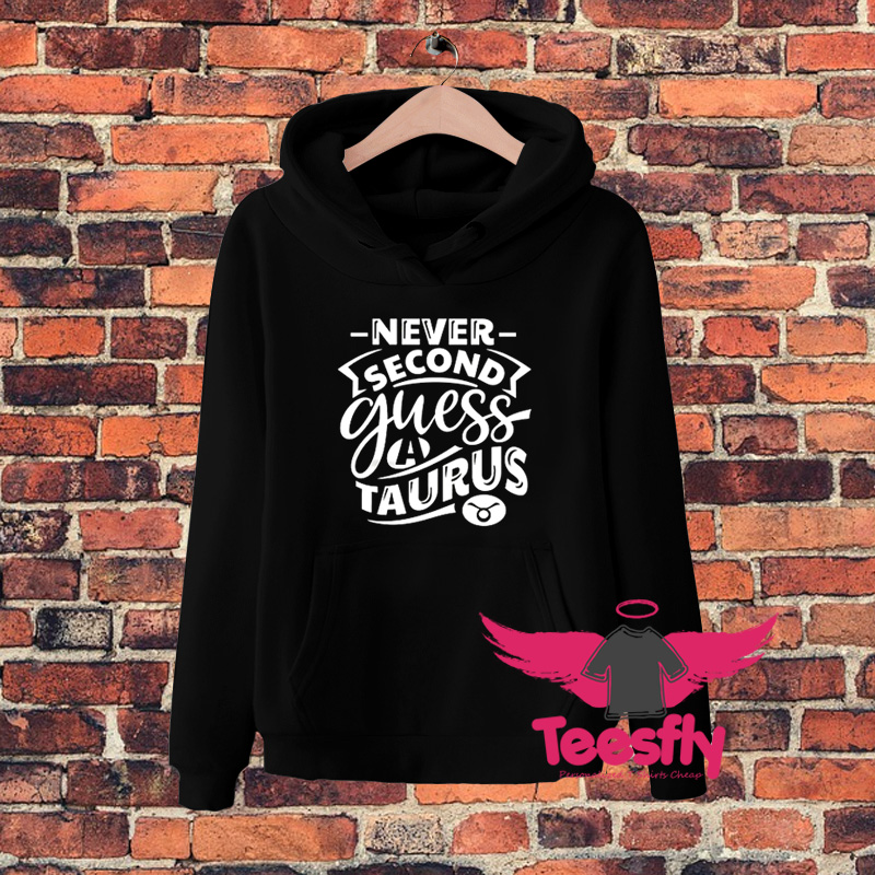 Never Second Gue Tauru Hoodie