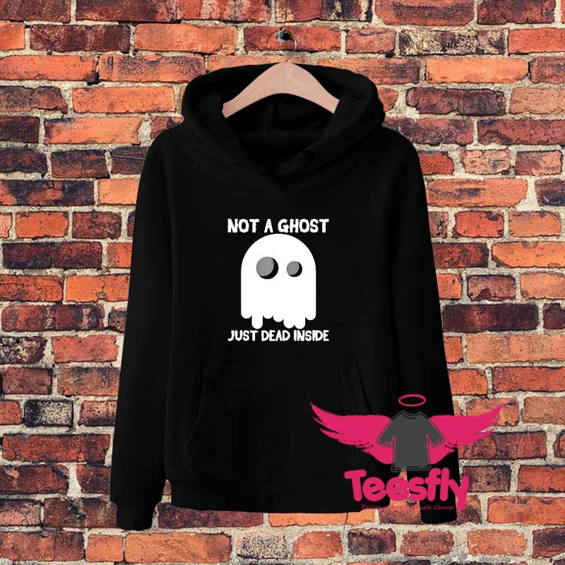 Not A Ghost Just Dead Insidesgdgdg Hoodie