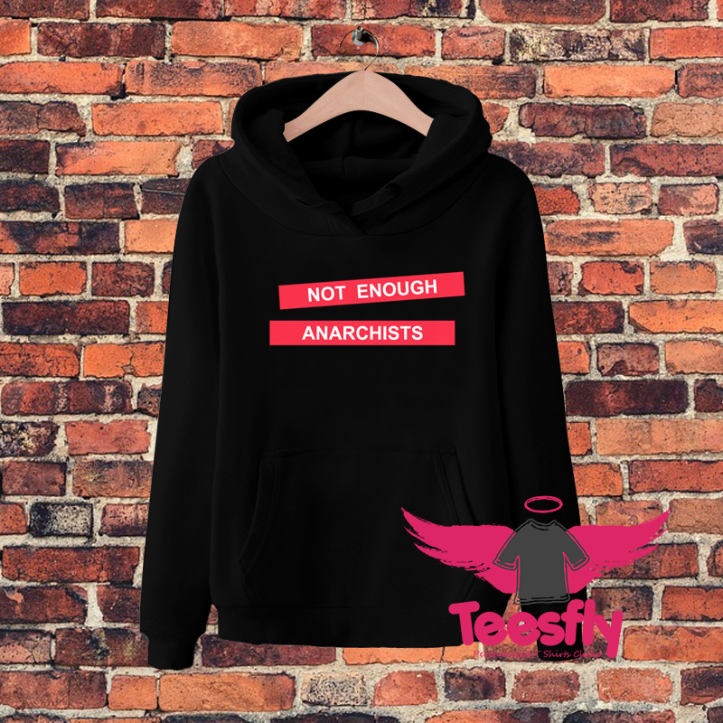 Not Enough Anarchists Sign Hoodie