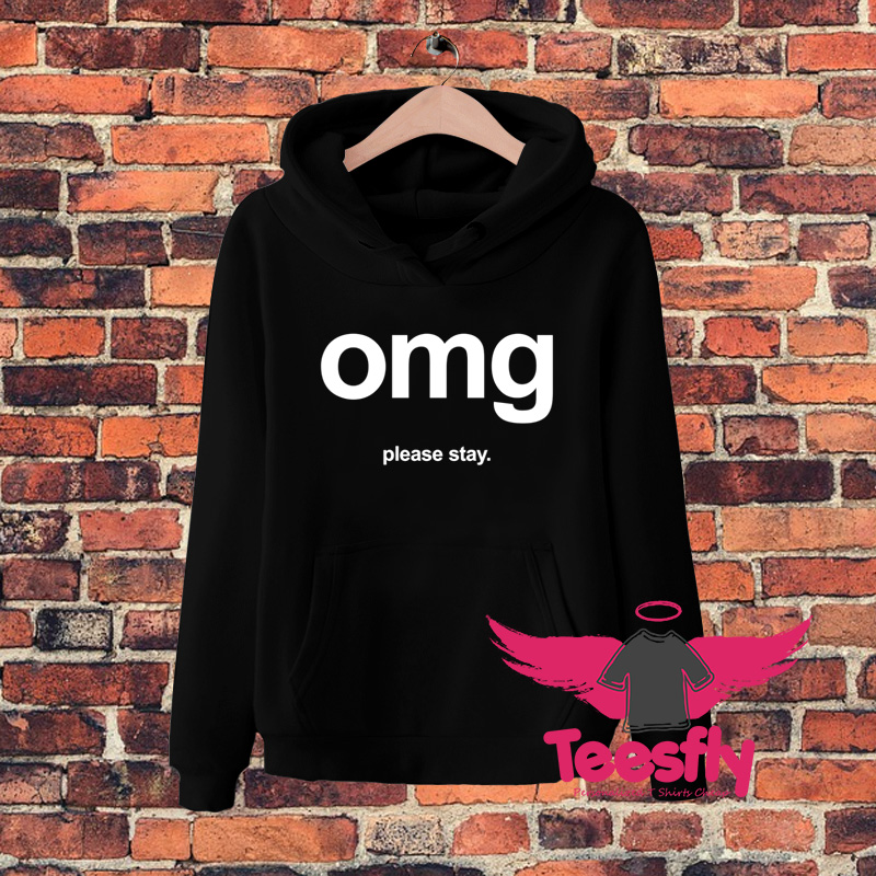 OMG Please Stay Quote Hoodie