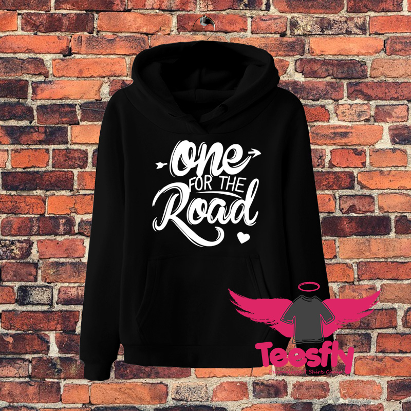 One For The Road Quote Hoodie