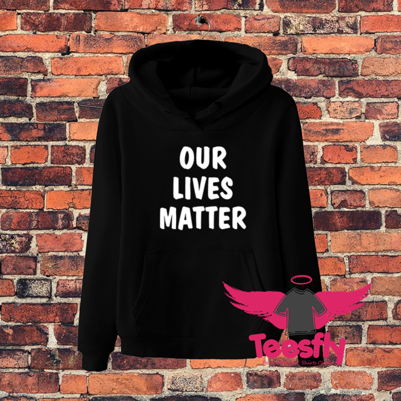 Our Lives Matter Quote Hoodie