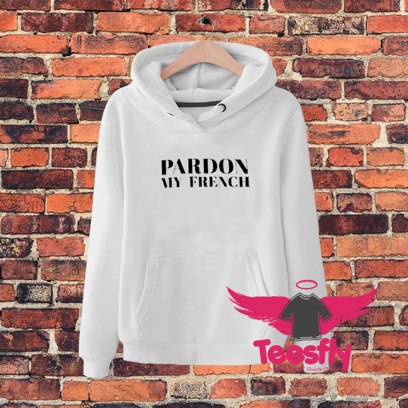 Pardon My French Language Quote Hoodie