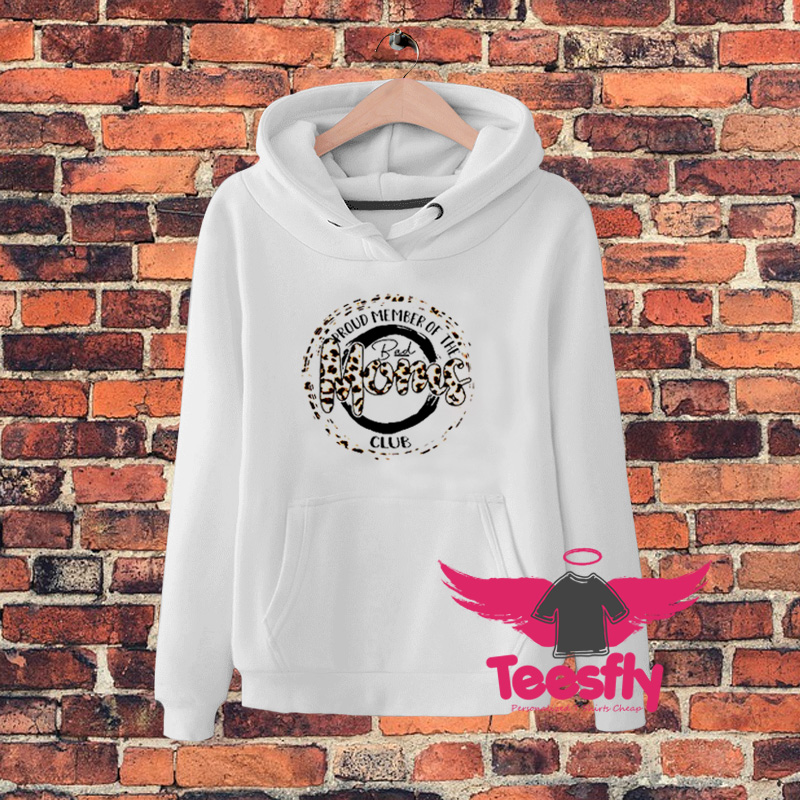 Proud Member Of The Bad Moms Club Hoodie