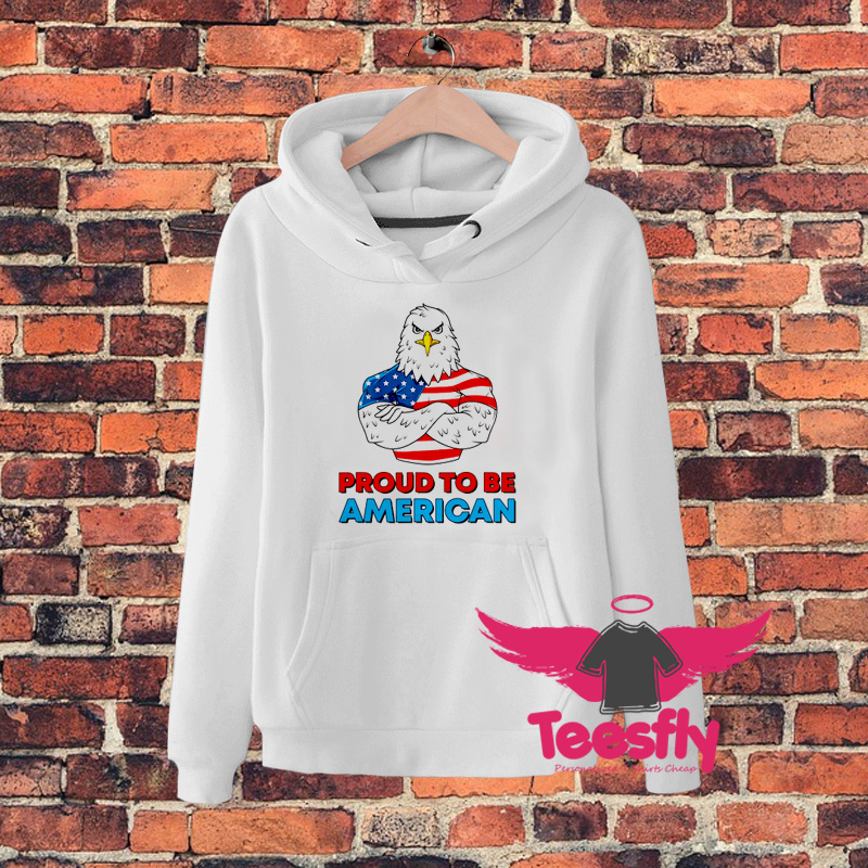 Proud To Be An American Fourth Of Julya Hoodie