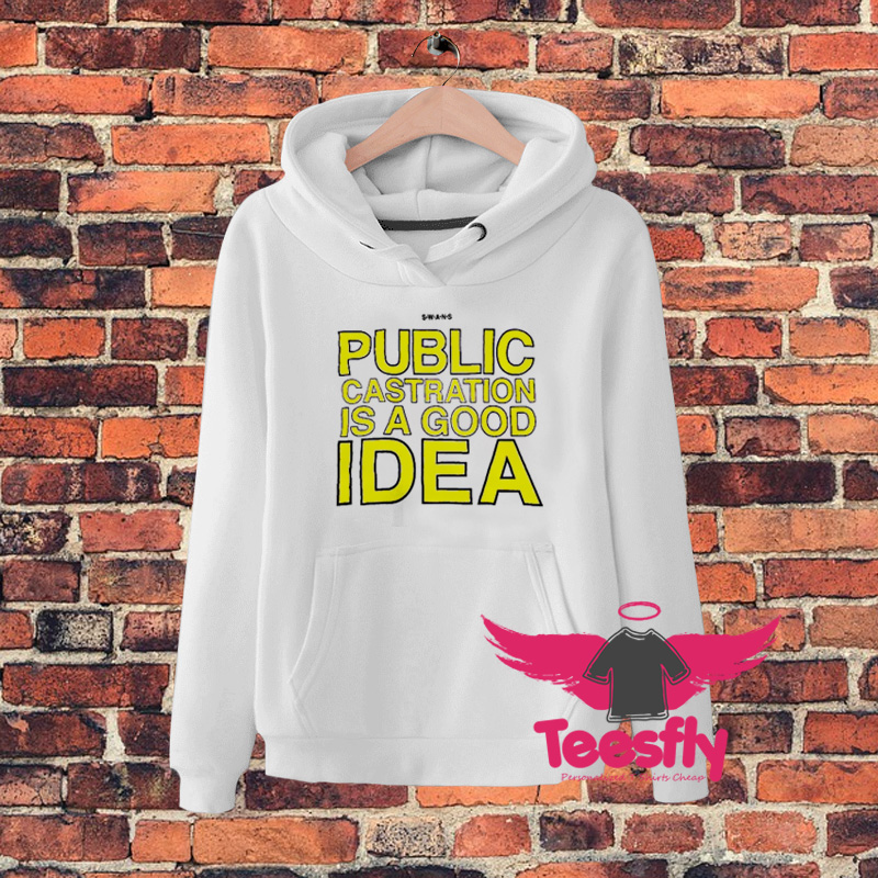 Public Castration Is A Good Idea Hoodie