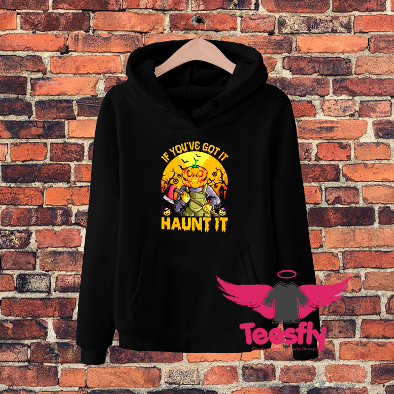 Pumpkin If Youve Got It Haunt It Hoodie