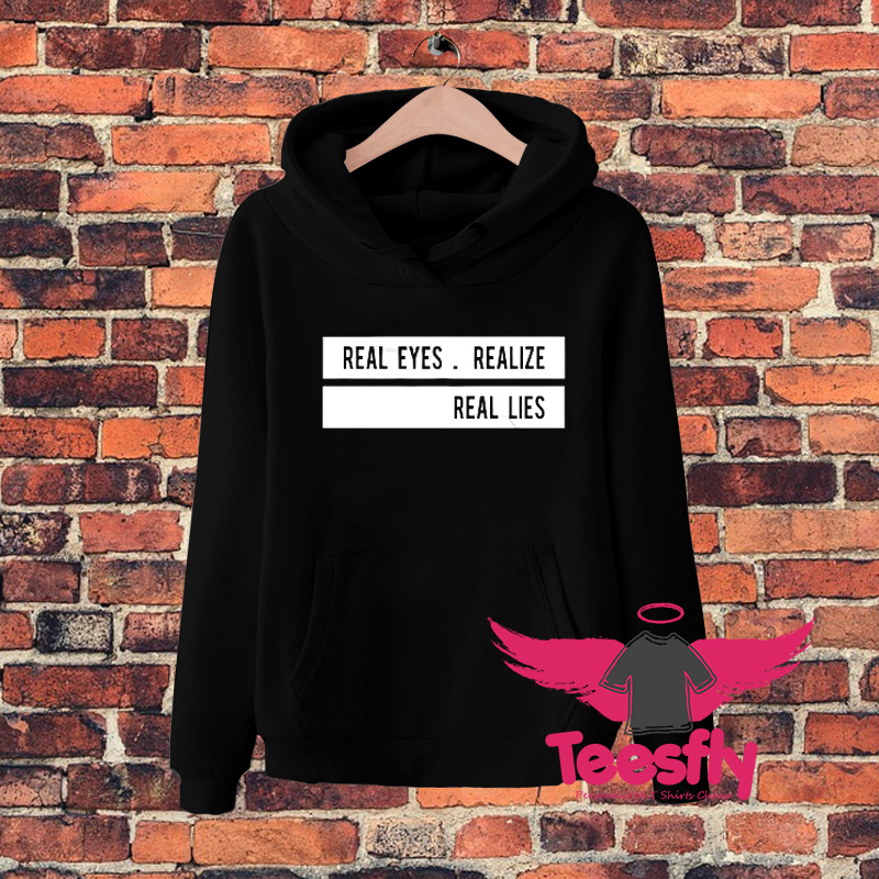 Real Eyes Realize Real Lies Quote Hoodie