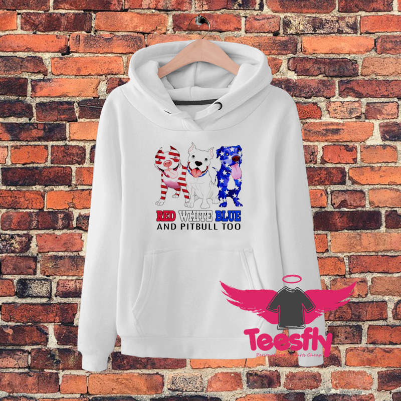 Red White Blue And Pitbull Too Hoodie