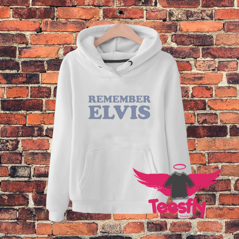 Remember Elvis Quote Hoodie