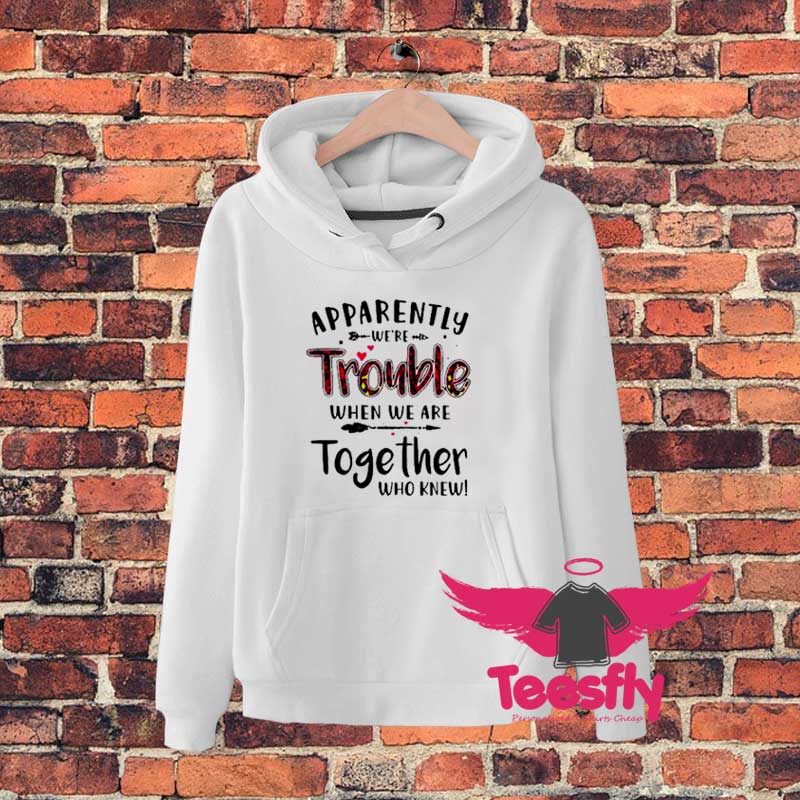 pparently Were Troubledgdgd Hoodie