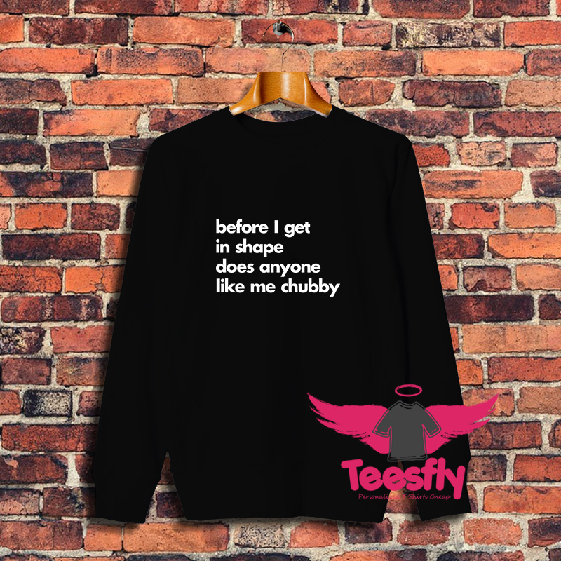 Before I Get In Shape Sweatshirt