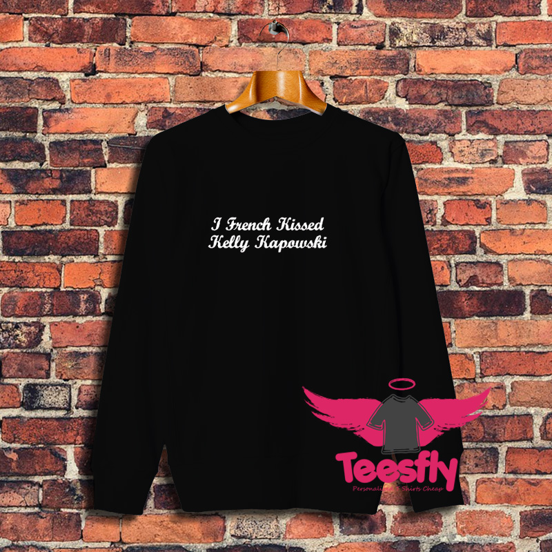 Best I French Kissed Kelly Kapowski Sweatshirt