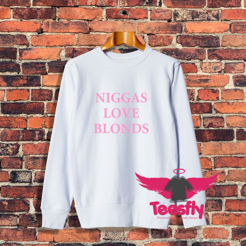 Niggas Love Blonds Sweatshirt