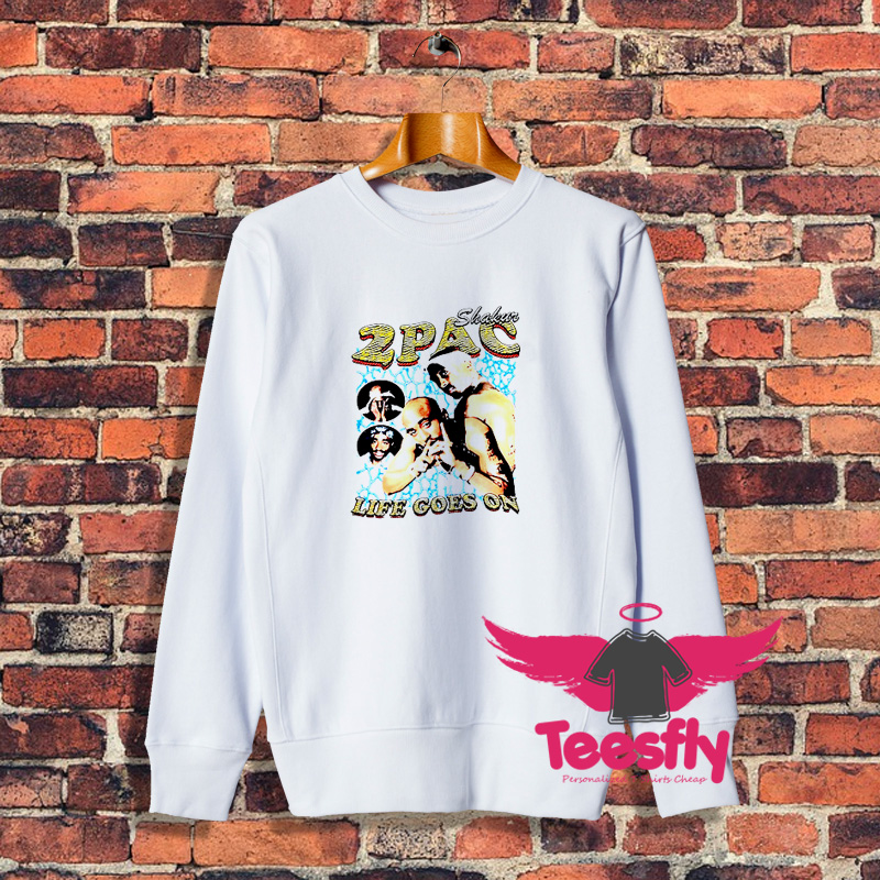 Tupac Shakur Life Goes On Sweatshirt